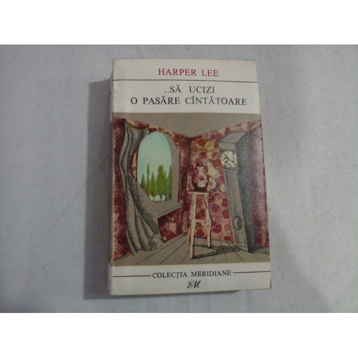      ...SA UCIZI O PASARE CINTATOARE (roman) - Harper LEE  -  Bucuresti, 1967  